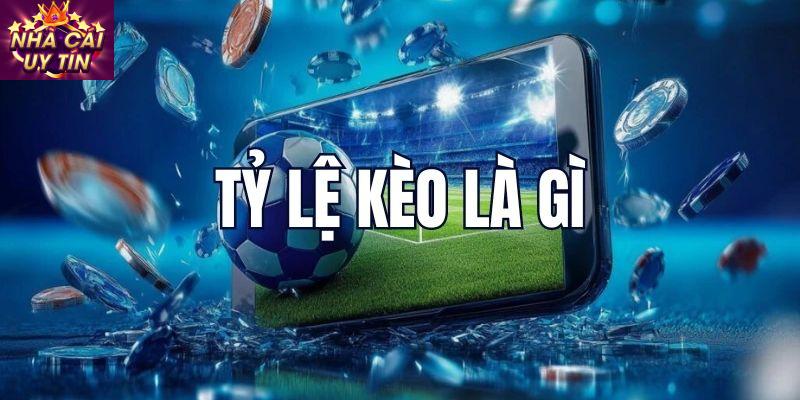 Tỷ Lệ Kèo Bóng Đá Là Gì?
