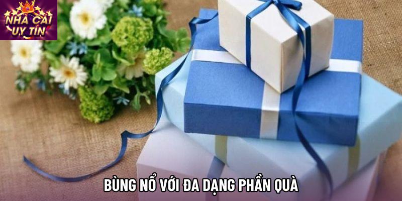 Bùng nổ với đa dạng phần quà