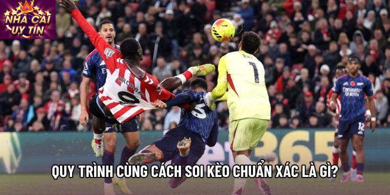 Quy trình cùng cách soi kèo chuẩn xác là gì? Quy trình cùng cách soi kèo chuẩn xác là gì?