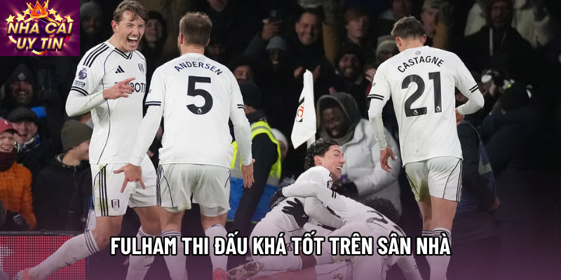Fulham thi đấu khá tốt trên sân nhà Fulham thi đấu khá tốt trên sân nhà