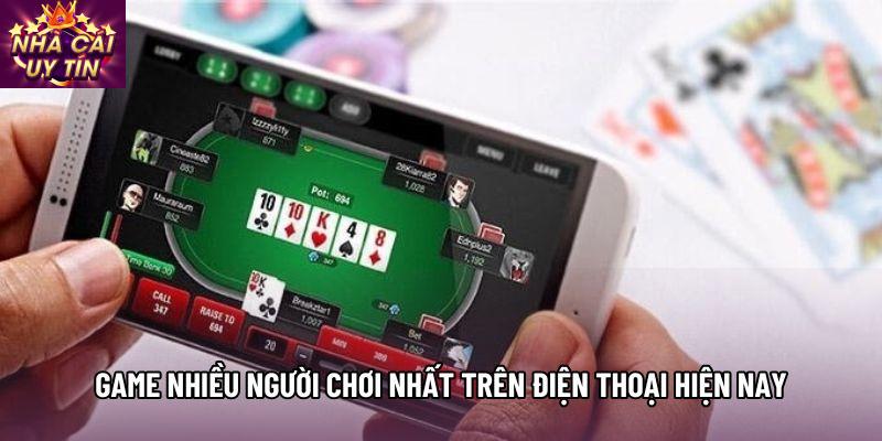 Game nhiều người chơi nhất trên điện thoại hiện nay Game nhiều người chơi nhất trên điện thoại hiện nay