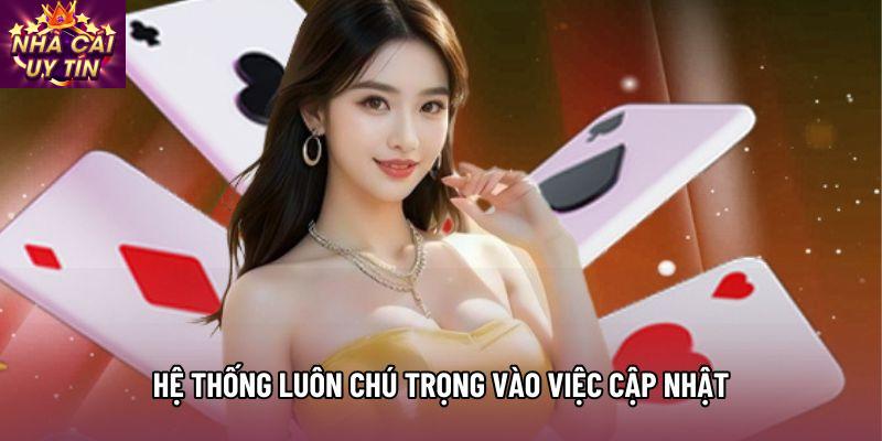 Hệ thống luôn chú trọng vào việc cập nhật Hệ thống luôn chú trọng vào việc cập nhật