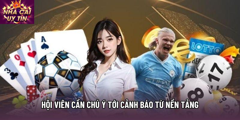 Hội viên cần chú ý tới cảnh báo từ nền tảng Hội viên cần chú ý tới cảnh báo từ nền tảng