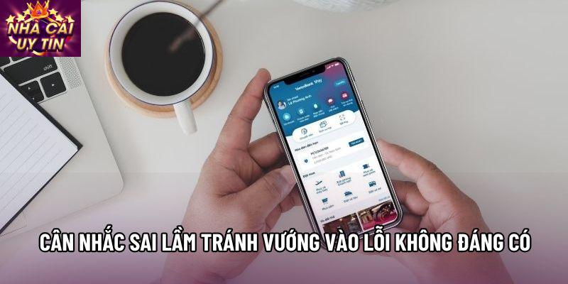 Cân nhắc sai lầm tránh vướng vào lỗi không đáng có
