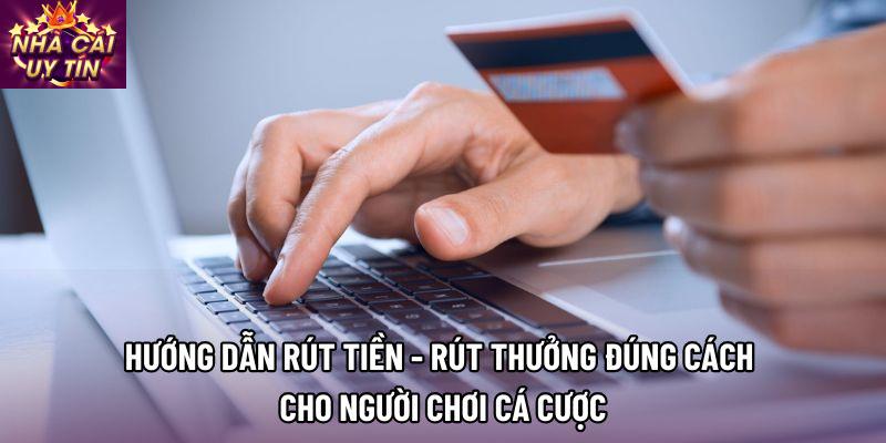 Hướng dẫn rút tiền - Rút thưởng đúng cách cho người chơi cá cược