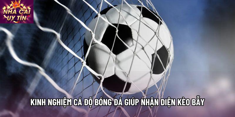 Kinh nghiệm cá độ bóng đá giúp nhận diện kèo bẫy Kinh nghiệm cá độ bóng đá giúp nhận diện kèo bẫy