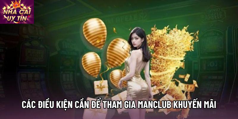 Các điều kiện cần để tham gia manclub khuyến mãi