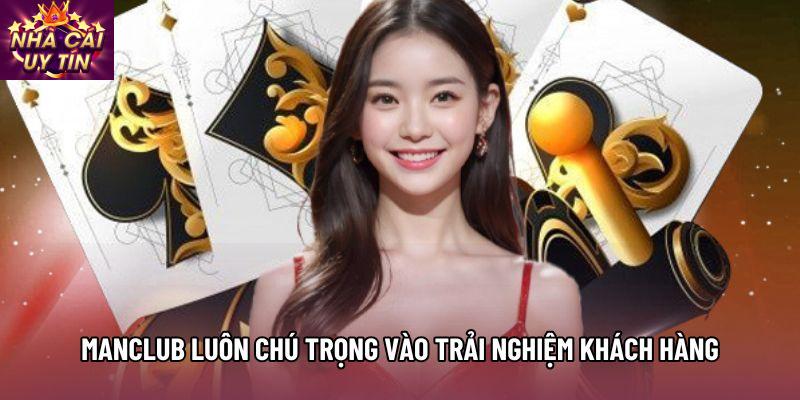 Manclub luôn chú trọng vào trải nghiệm khách hàng Manclub luôn chú trọng vào trải nghiệm khách hàng