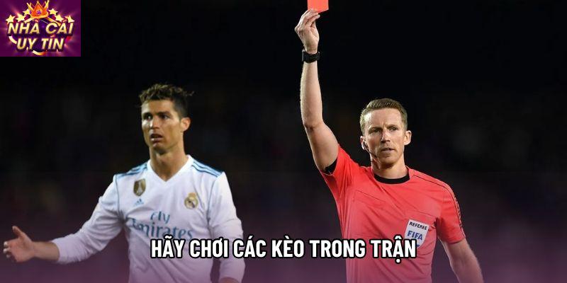 Để đưa ra các quyết định chuẩn, hãy chơi các kèo trong trận