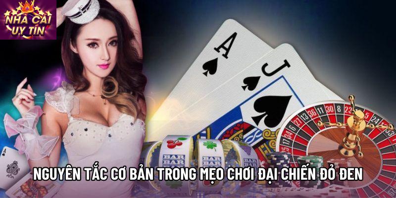 Nguyên tắc cơ bản trong Mẹo chơi Đại chiến đỏ đen Nguyên tắc cơ bản trong Mẹo chơi Đại chiến đỏ đen
