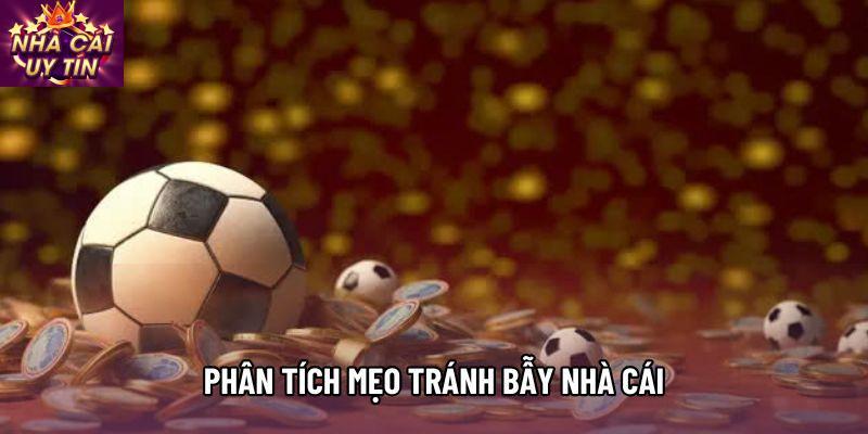 Phân tích mẹo tránh bẫy nhà cái