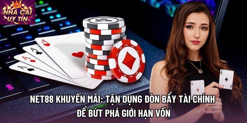 Net88 khuyến mãi: Tận dụng đòn bẩy tài chính để bứt phá giới hạn vốn