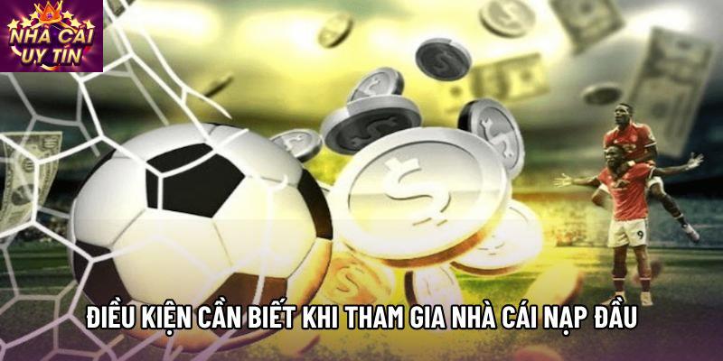 Điều kiện cần biết khi tham gia nhà cái nạp đầu tặng 100