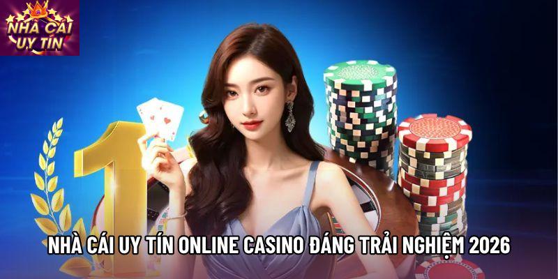 Nhà Cái Uy Tín Online Casino Đáng Trải Nghiệm 2026
