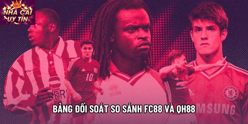 Bảng đối soát so sánh FC88 và QH88