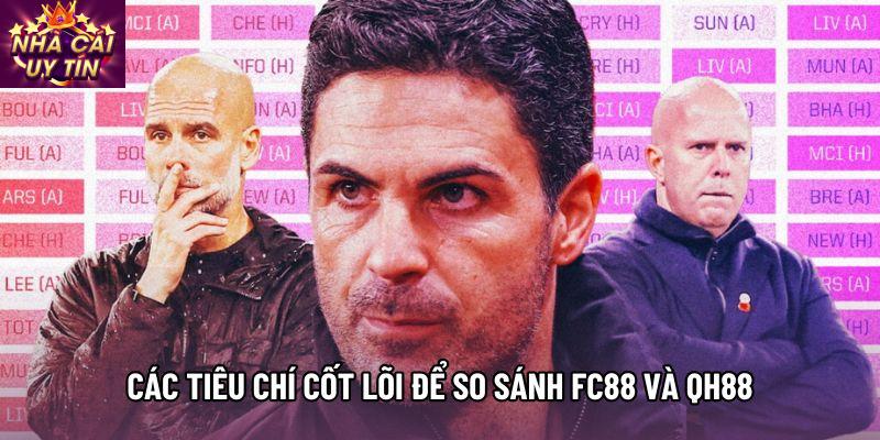 Các tiêu chí cốt lõi để so sánh FC88 và QH88