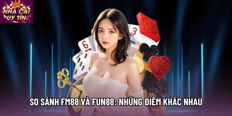So sánh fm88 và fun88: Những điểm khác nhau