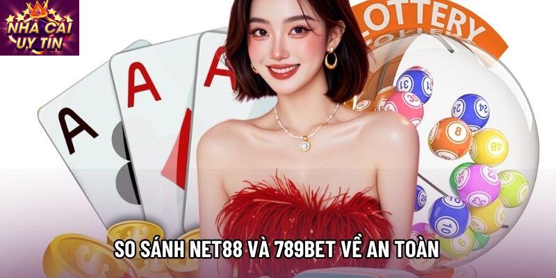 So sánh NET88 và 789BET về an toàn và hỗ trợ người chơi
