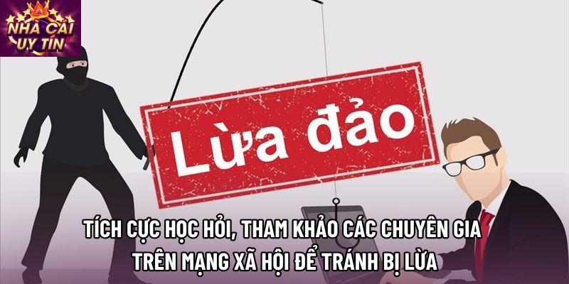 Tích cực học hỏi, tham khảo các chuyên gia trên mạng xã hội để tránh bị lừa Tích cực học hỏi, tham khảo các chuyên gia trên mạng xã hội để tránh bị lừa