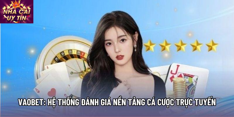 Vaobet: Hệ Thống Đánh Giá Nền Tảng Cá Cược Trực Tuyến